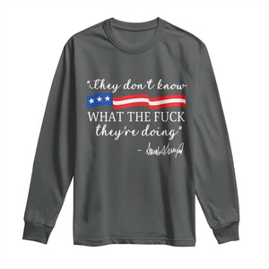They Dont Know WTF They Are Doing Long Sleeve Shirt Red White Blue TS02 Dark Heather Print Your Wear