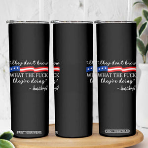 They Dont Know WTF They Are Doing Skinny Tumbler Red White Blue TS02 Print Your Wear
