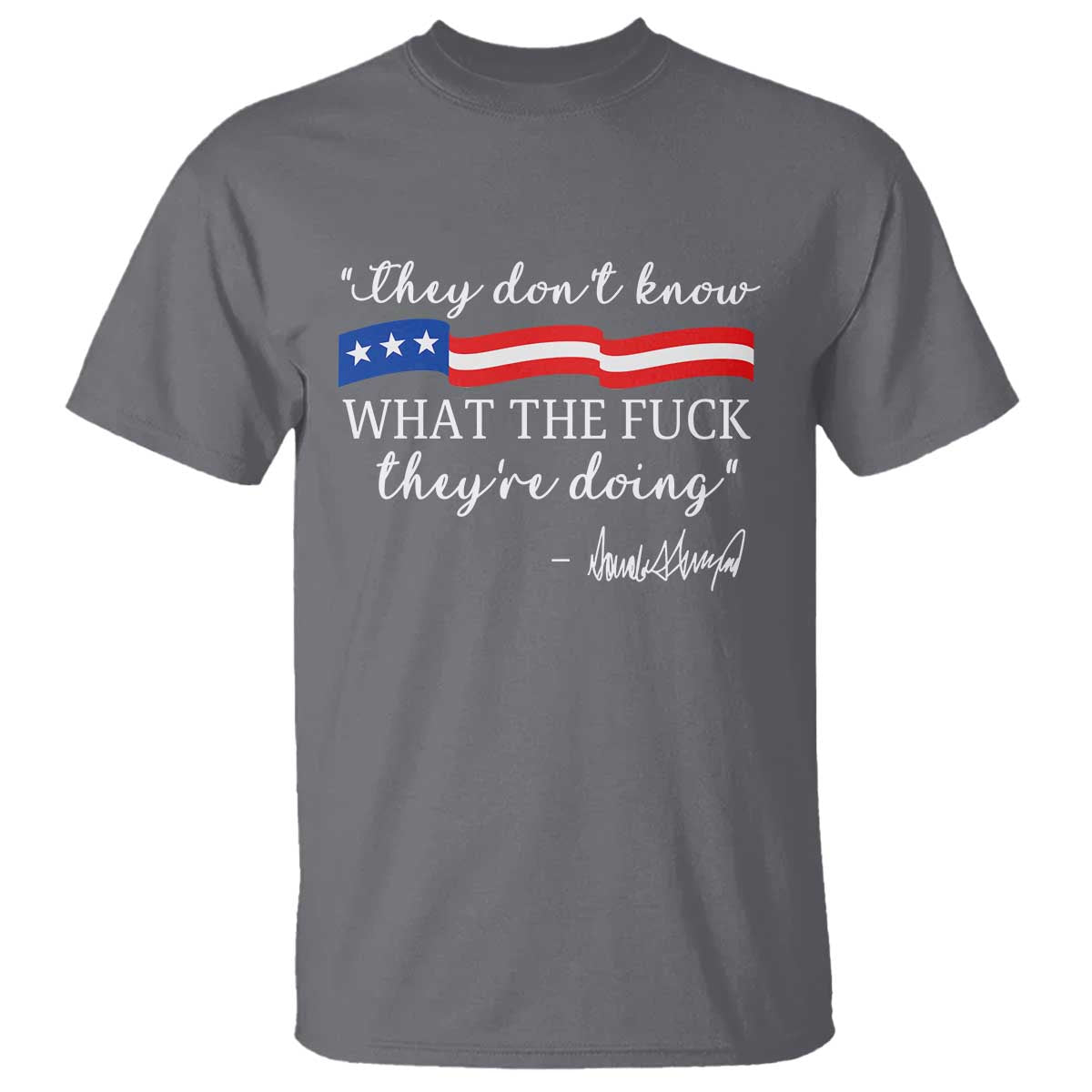 They Dont Know WTF They Are Doing T Shirt Red White Blue TS02 Charcoal Print Your Wear