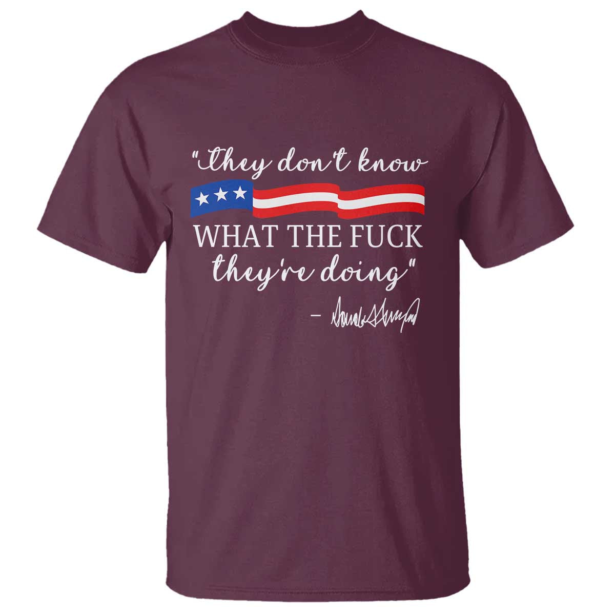 They Dont Know WTF They Are Doing T Shirt Red White Blue TS02 Maroon Print Your Wear