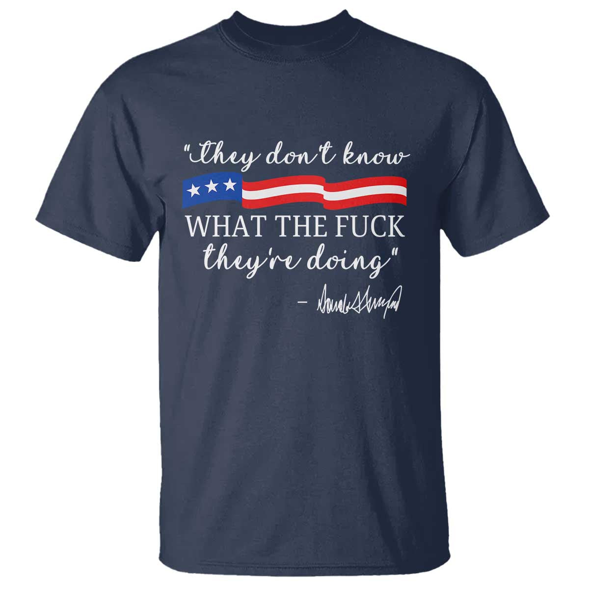 They Dont Know WTF They Are Doing T Shirt Red White Blue TS02 Navy Print Your Wear