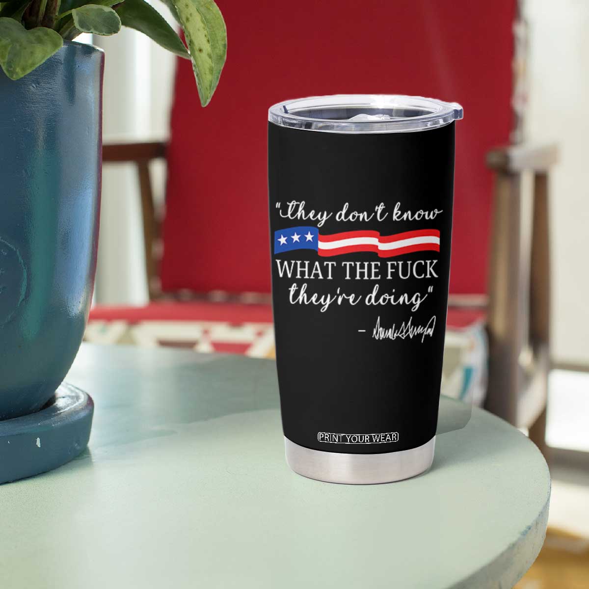 They Dont Know WTF They Are Doing Tumbler Cup Red White Blue TS02 Print Your Wear