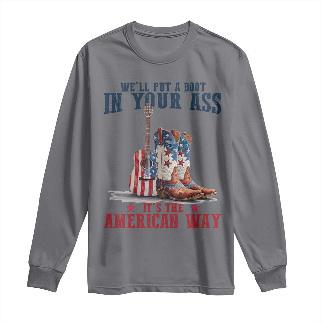 Funny Boot in Your Ass American Way Long Sleeve Shirt Patriotic Country Style USA Pride TS02 Charcoal Print Your Wear