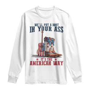Funny Boot in Your Ass American Way Long Sleeve Shirt Patriotic Country Style USA Pride TS02 White Print Your Wear