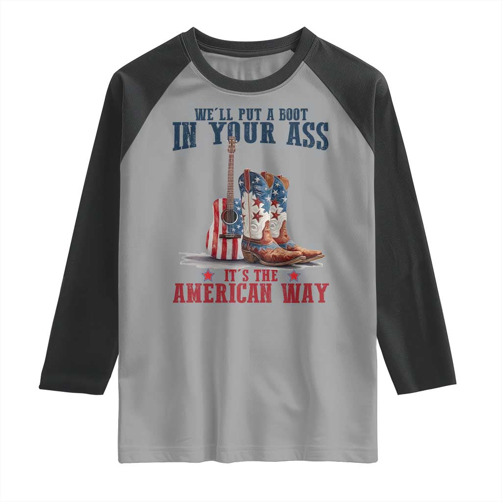 Funny Boot in Your Ass American Way Raglan Shirt Patriotic Country Style USA Pride TS02 Sport Gray Black Print Your Wear