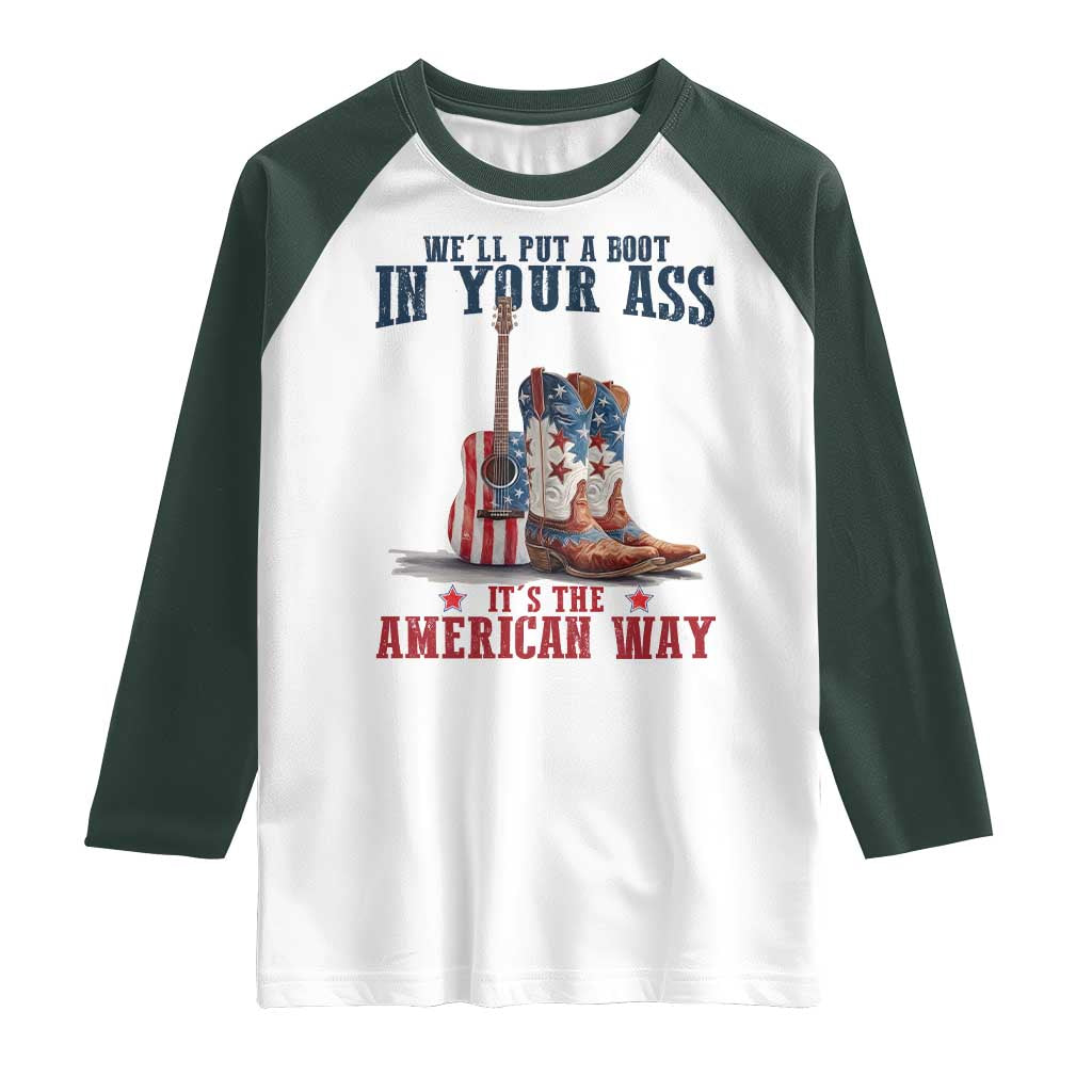 Funny Boot in Your Ass American Way Raglan Shirt Patriotic Country Style USA Pride TS02 White Dark Forest Green Print Your Wear
