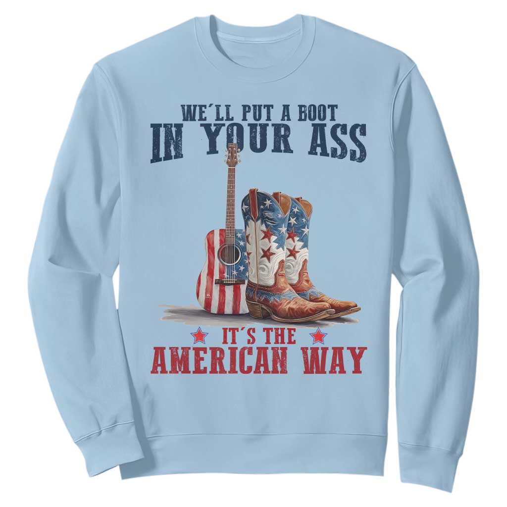 Funny Boot in Your Ass American Way Sweatshirt Patriotic Country Style USA Pride TS02 Light Blue Print Your Wear