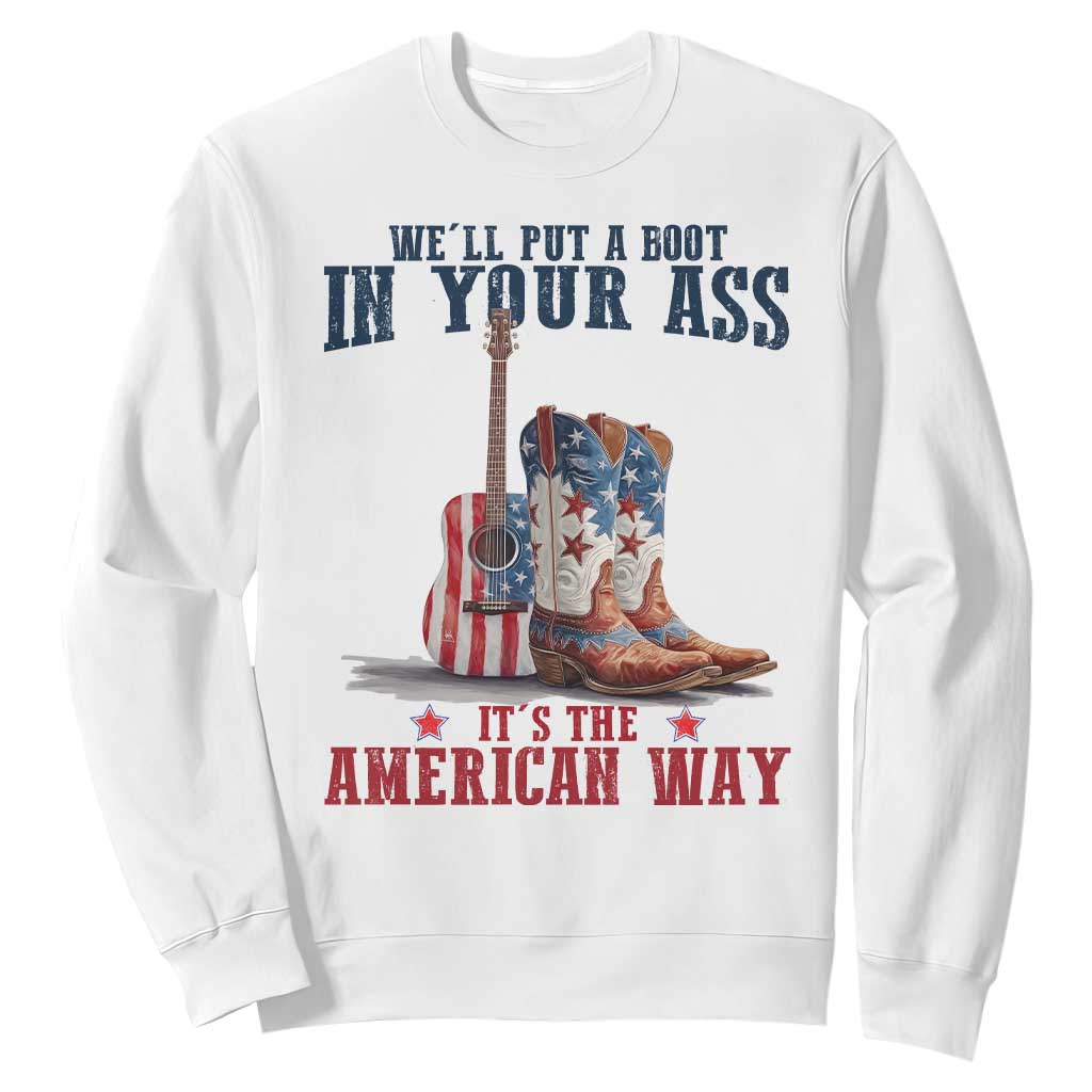 Funny Boot in Your Ass American Way Sweatshirt Patriotic Country Style USA Pride TS02 White Print Your Wear