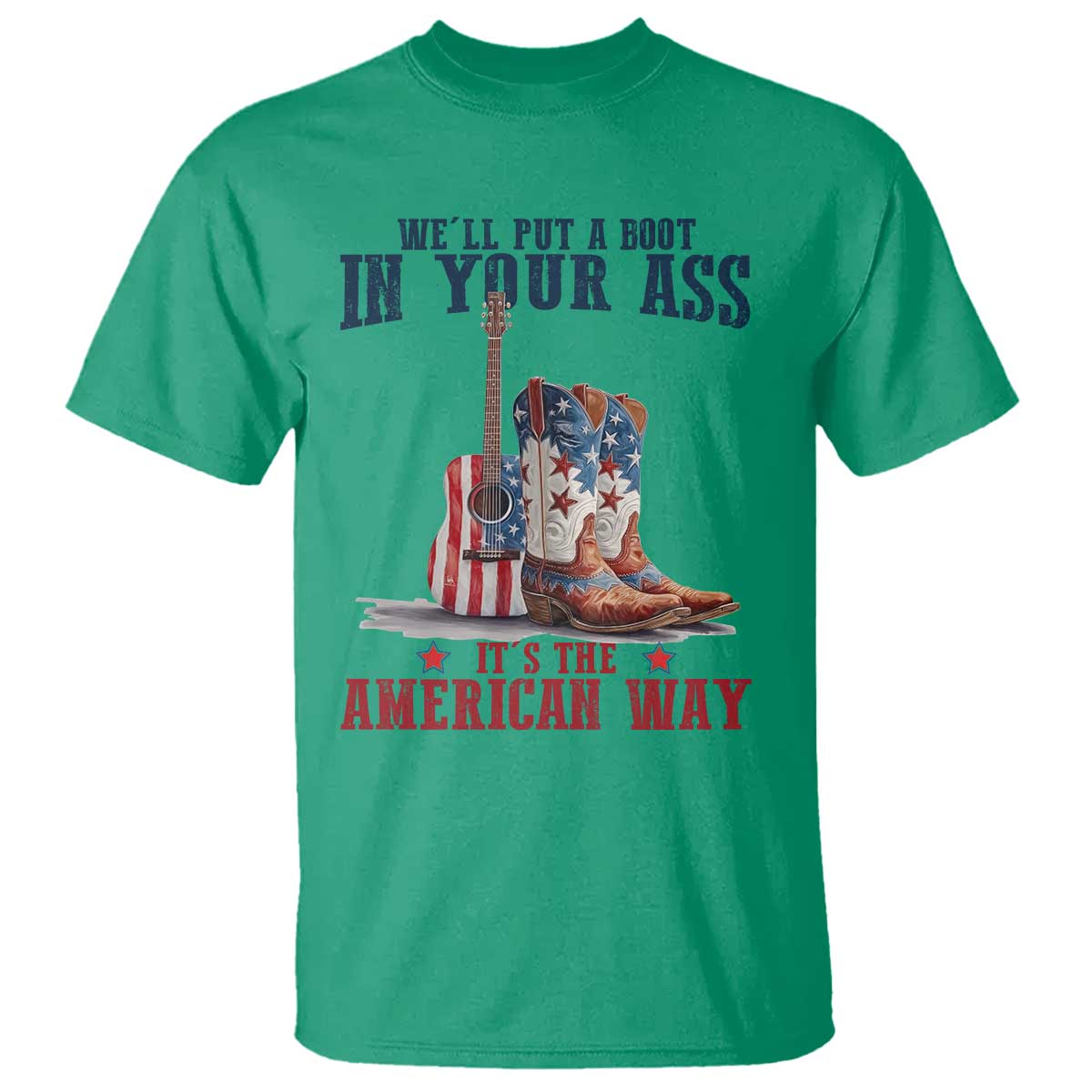 Funny Boot in Your Ass American Way T Shirt Patriotic Country Style USA Pride TS02 Irish Green Print Your Wear