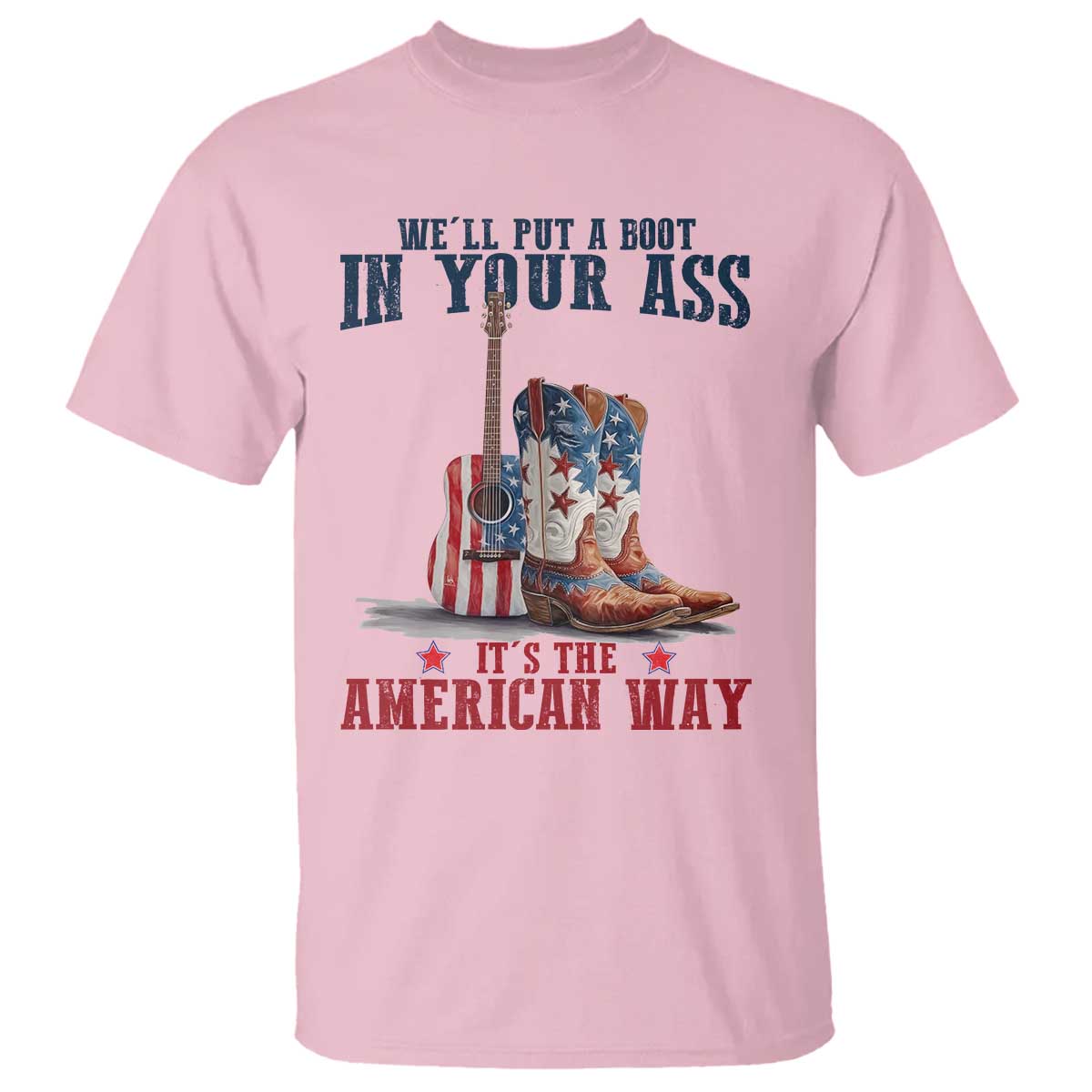 Funny Boot in Your Ass American Way T Shirt Patriotic Country Style USA Pride TS02 Light Pink Print Your Wear