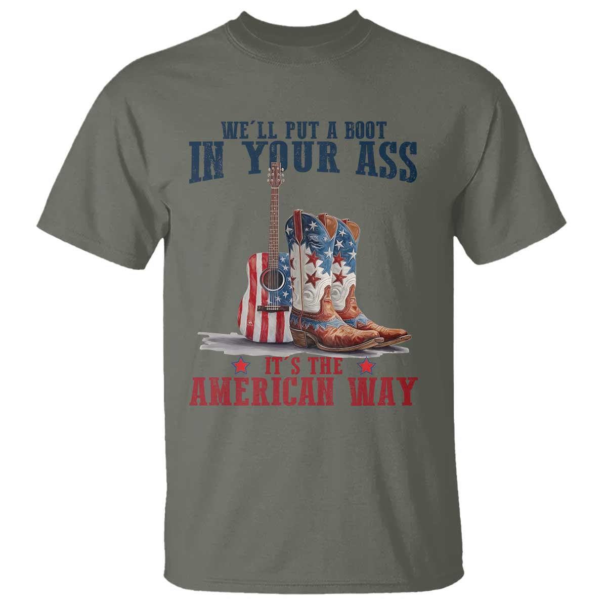 Funny Boot in Your Ass American Way T Shirt Patriotic Country Style USA Pride TS02 Military Green Print Your Wear