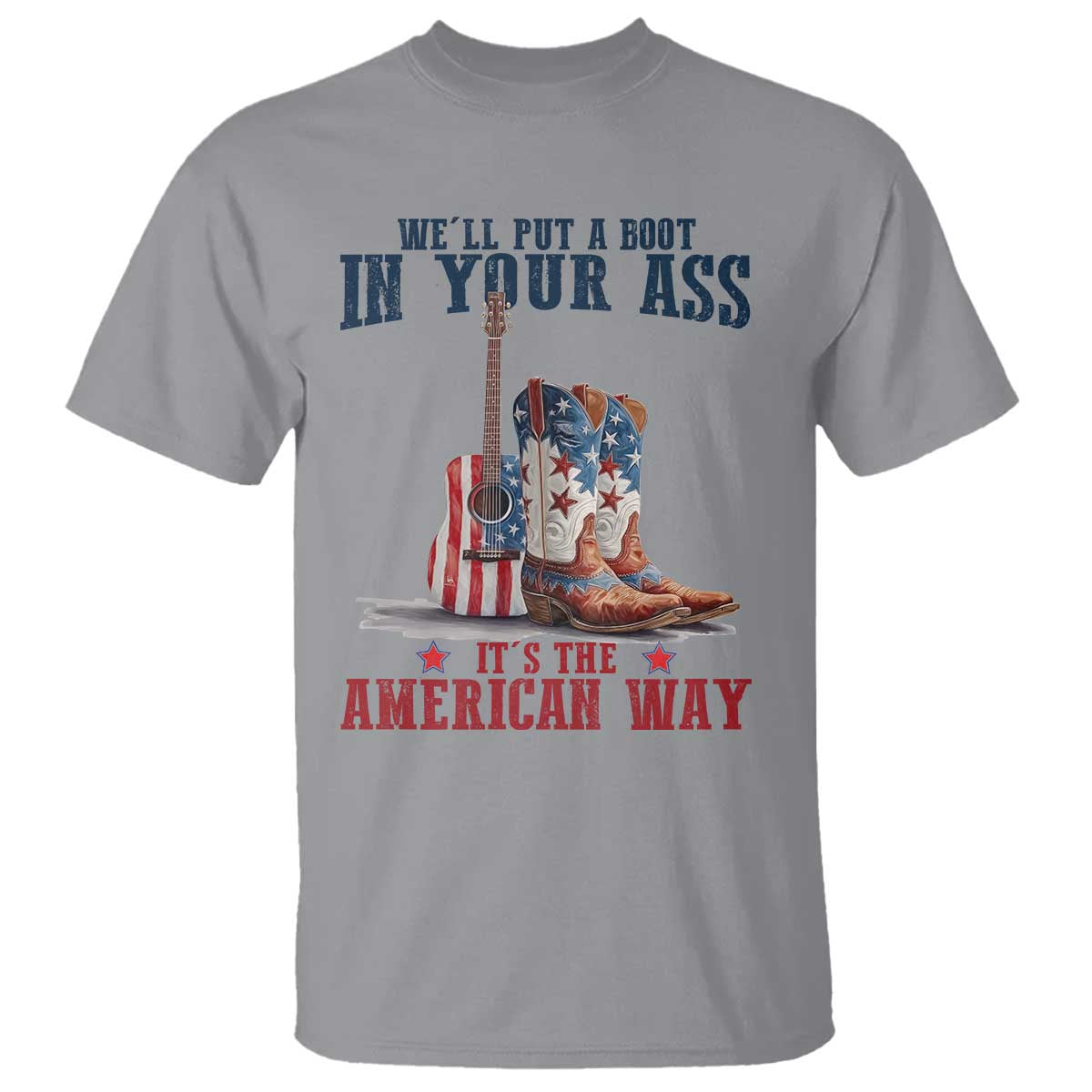 Funny Boot in Your Ass American Way T Shirt Patriotic Country Style USA Pride TS02 Sport Gray Print Your Wear