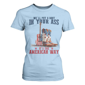 Funny Boot in Your Ass American Way T Shirt For Women Patriotic Country Style USA Pride TS02 Light Blue Print Your Wear