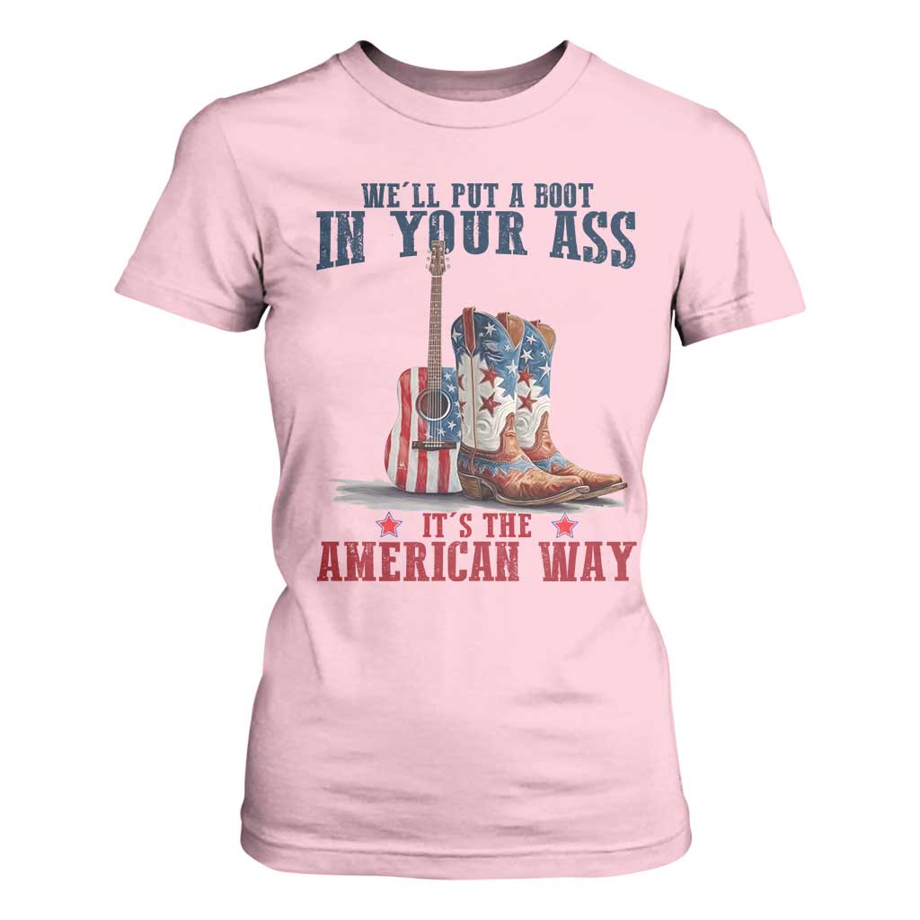 Funny Boot in Your Ass American Way T Shirt For Women Patriotic Country Style USA Pride TS02 Light Pink Print Your Wear