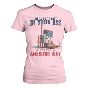 Funny Boot in Your Ass American Way T Shirt For Women Patriotic Country Style USA Pride TS02 Light Pink Print Your Wear
