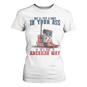 Funny Boot in Your Ass American Way T Shirt For Women Patriotic Country Style USA Pride TS02 White Print Your Wear
