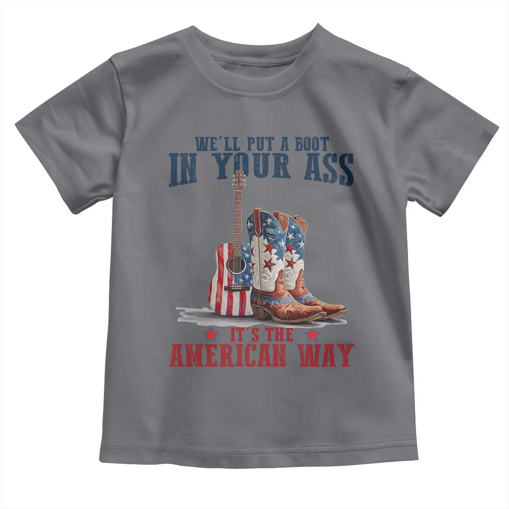 Funny Boot in Your Ass American Way Toddler T Shirt Patriotic Country Style USA Pride TS02 Charcoal Print Your Wear