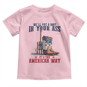 Funny Boot in Your Ass American Way Toddler T Shirt Patriotic Country Style USA Pride TS02 Light Pink Print Your Wear