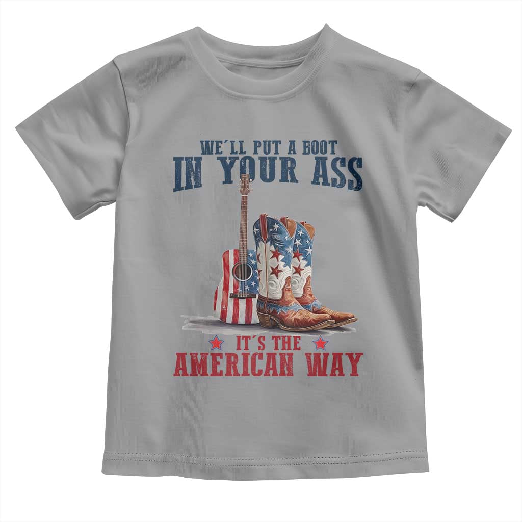 Funny Boot in Your Ass American Way Toddler T Shirt Patriotic Country Style USA Pride TS02 Sport Gray Print Your Wear