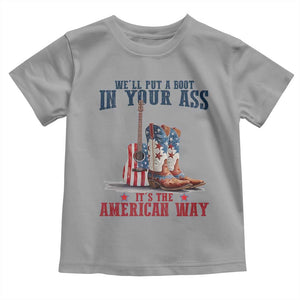 Funny Boot in Your Ass American Way Toddler T Shirt Patriotic Country Style USA Pride TS02 Sport Gray Print Your Wear