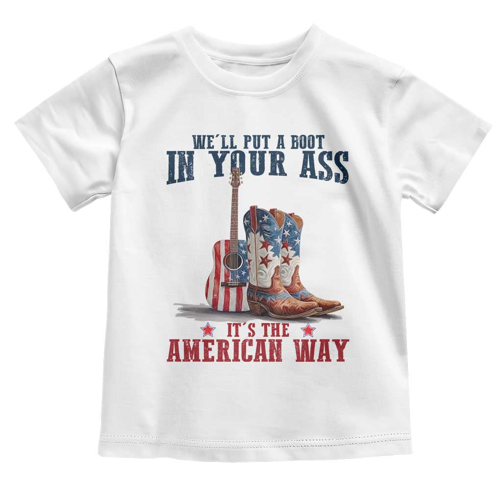 Funny Boot in Your Ass American Way Toddler T Shirt Patriotic Country Style USA Pride TS02 White Print Your Wear