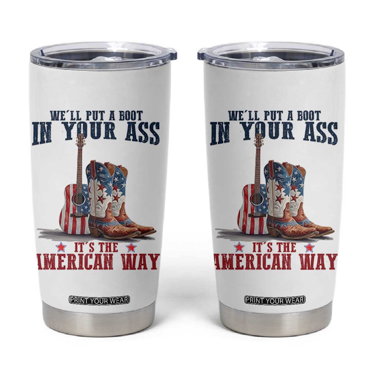 Funny Boot in Your Ass American Way Tumbler Cup Patriotic Country Style USA Pride TS02 White Print Your Wear