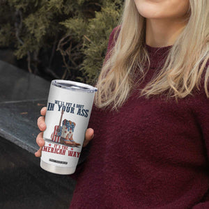 Funny Boot in Your Ass American Way Tumbler Cup Patriotic Country Style USA Pride TS02 Print Your Wear