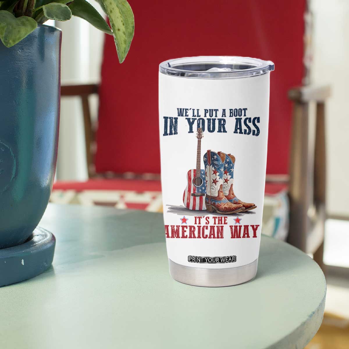 Funny Boot in Your Ass American Way Tumbler Cup Patriotic Country Style USA Pride TS02 Print Your Wear
