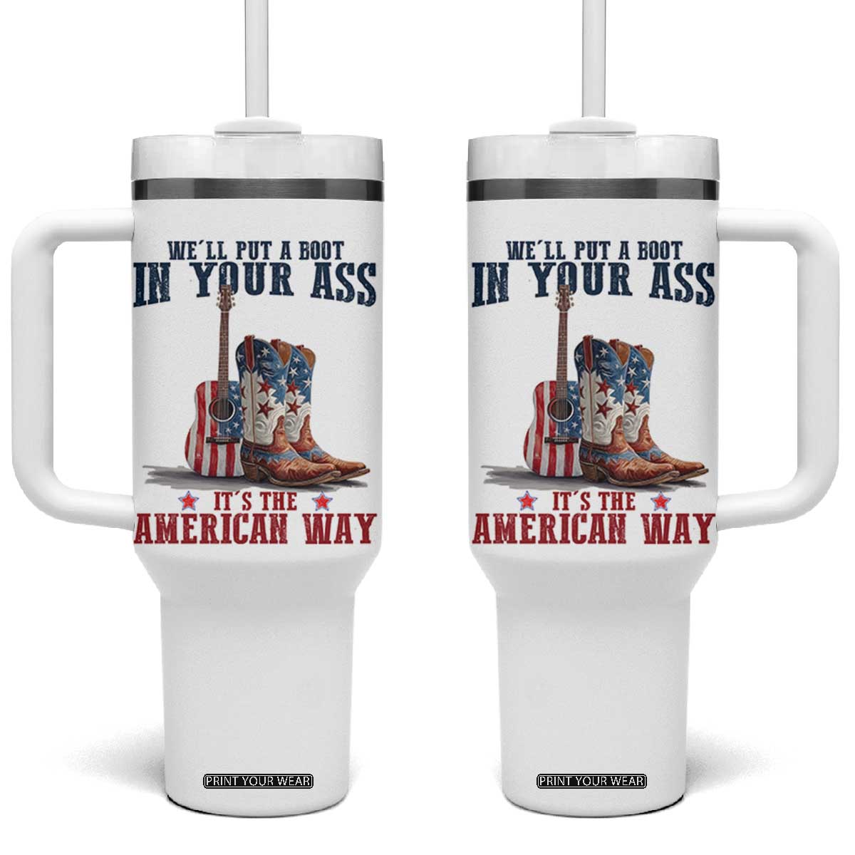 Funny Boot in Your Ass American Way Tumbler With Handle Patriotic Country Style USA Pride TS02 One Size: 40 oz White Print Your Wear