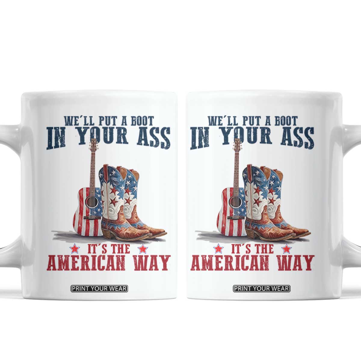 Funny Boot in Your Ass American Way Coffee Mug Patriotic Country Style USA Pride TS02 White Print Your Wear