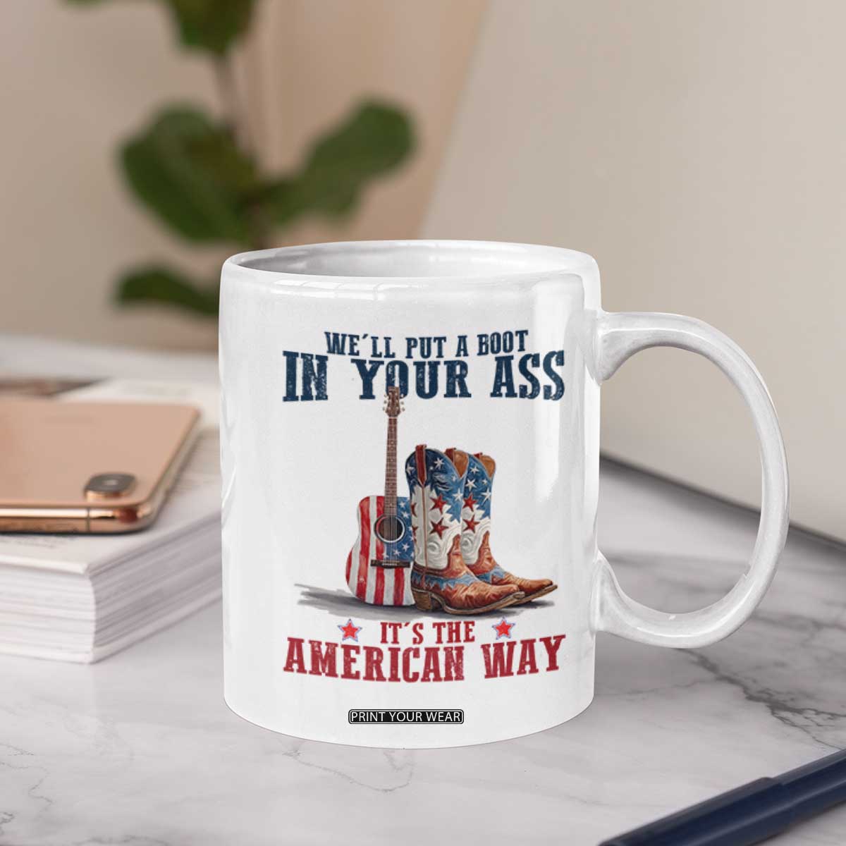 Funny Boot in Your Ass American Way Coffee Mug Patriotic Country Style USA Pride TS02 Print Your Wear