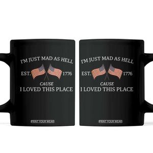 Mad As Hell Est 1776 Coffee Mug Cause I Loved This Place Patriotic American Flag Retro TS02 Black Print Your Wear