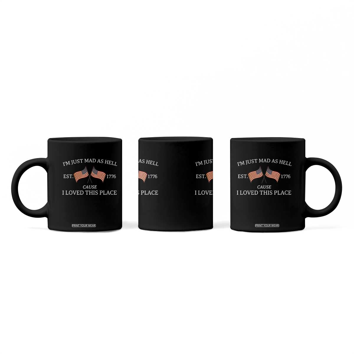 Mad As Hell Est 1776 Coffee Mug Cause I Loved This Place Patriotic American Flag Retro TS02 Print Your Wear