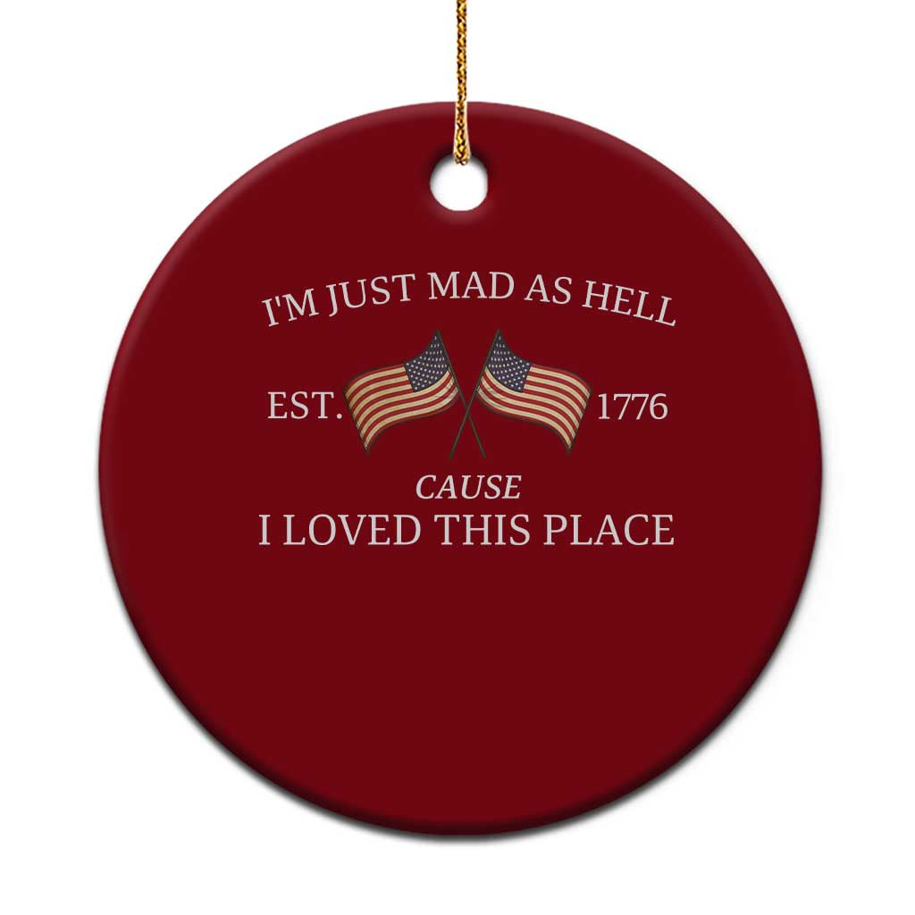 Mad As Hell Est 1776 Ceramic Ornament Cause I Loved This Place Patriotic American Flag Retro TS02 1pc Red Print Your Wear