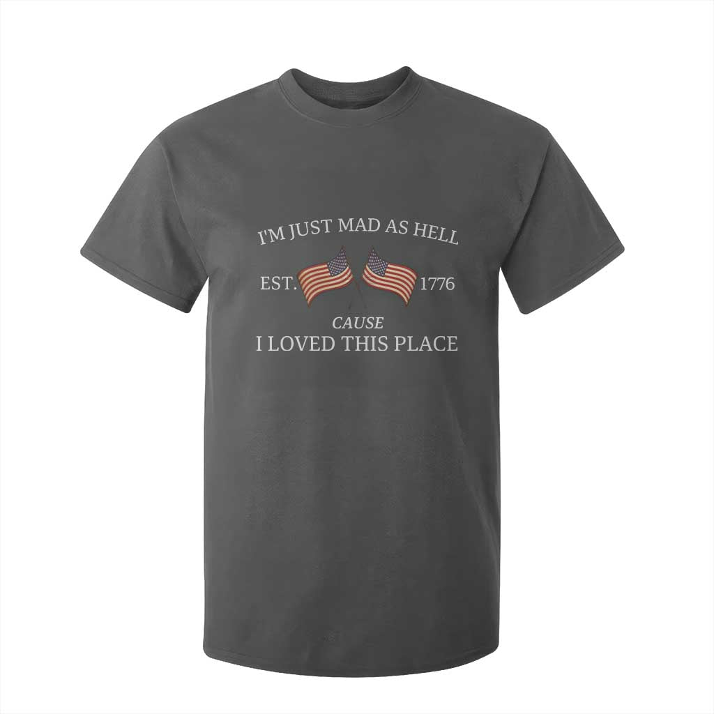 Mad As Hell Est 1776 T Shirt For Kid Cause I Loved This Place Patriotic American Flag Retro TS02 Dark Heather Print Your Wear
