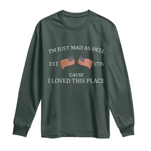 Mad As Hell Est 1776 Long Sleeve Shirt Cause I Loved This Place Patriotic American Flag Retro TS02 Dark Forest Green Print Your Wear