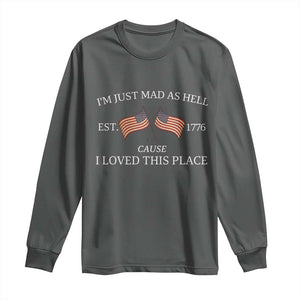 Mad As Hell Est 1776 Long Sleeve Shirt Cause I Loved This Place Patriotic American Flag Retro TS02 Dark Heather Print Your Wear