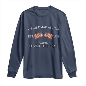 Mad As Hell Est 1776 Long Sleeve Shirt Cause I Loved This Place Patriotic American Flag Retro TS02 Navy Print Your Wear