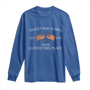 Mad As Hell Est 1776 Long Sleeve Shirt Cause I Loved This Place Patriotic American Flag Retro TS02 Royal Blue Print Your Wear