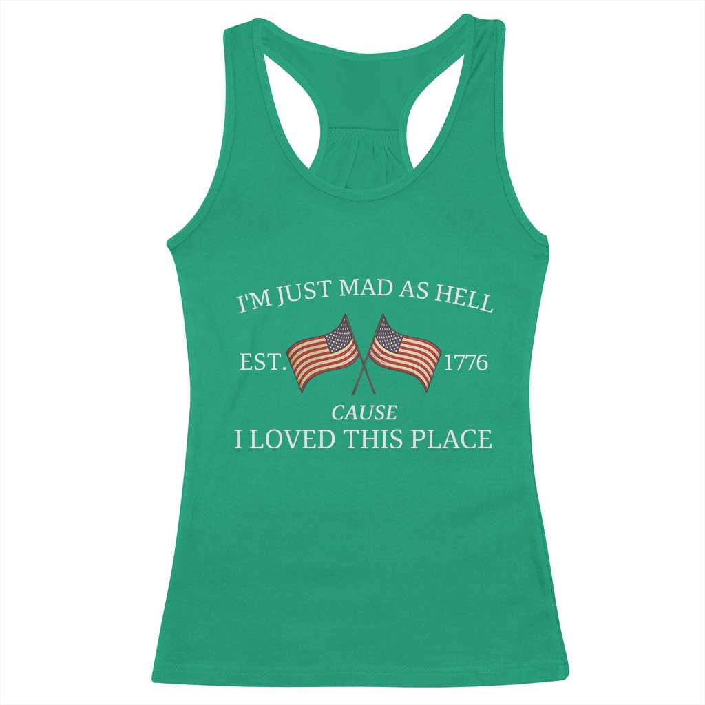 Mad As Hell Est 1776 Racerback Tank Top Cause I Loved This Place Patriotic American Flag Retro TS02 Irish Green Print Your Wear