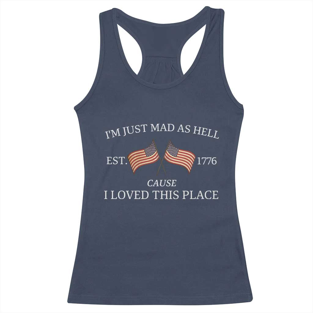 Mad As Hell Est 1776 Racerback Tank Top Cause I Loved This Place Patriotic American Flag Retro TS02 Navy Print Your Wear