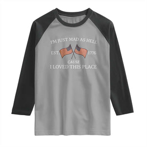 Mad As Hell Est 1776 Raglan Shirt Cause I Loved This Place Patriotic American Flag Retro TS02 Sport Gray Black Print Your Wear