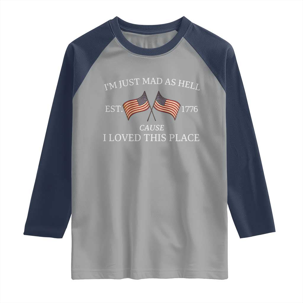 Mad As Hell Est 1776 Raglan Shirt Cause I Loved This Place Patriotic American Flag Retro TS02 Sport Gray Navy Print Your Wear