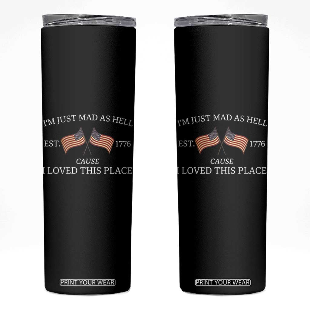Mad As Hell Est 1776 Skinny Tumbler Cause I Loved This Place Patriotic American Flag Retro TS02 Black Print Your Wear