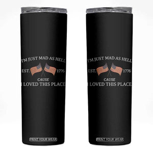 Mad As Hell Est 1776 Skinny Tumbler Cause I Loved This Place Patriotic American Flag Retro TS02 Black Print Your Wear
