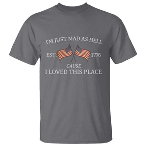 Mad As Hell Est 1776 T Shirt Cause I Loved This Place Patriotic American Flag Retro TS02 Charcoal Print Your Wear