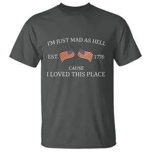 Mad As Hell Est 1776 T Shirt Cause I Loved This Place Patriotic American Flag Retro TS02 Dark Heather Print Your Wear