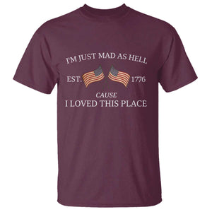 Mad As Hell Est 1776 T Shirt Cause I Loved This Place Patriotic American Flag Retro TS02 Maroon Print Your Wear