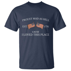 Mad As Hell Est 1776 T Shirt Cause I Loved This Place Patriotic American Flag Retro TS02 Navy Print Your Wear