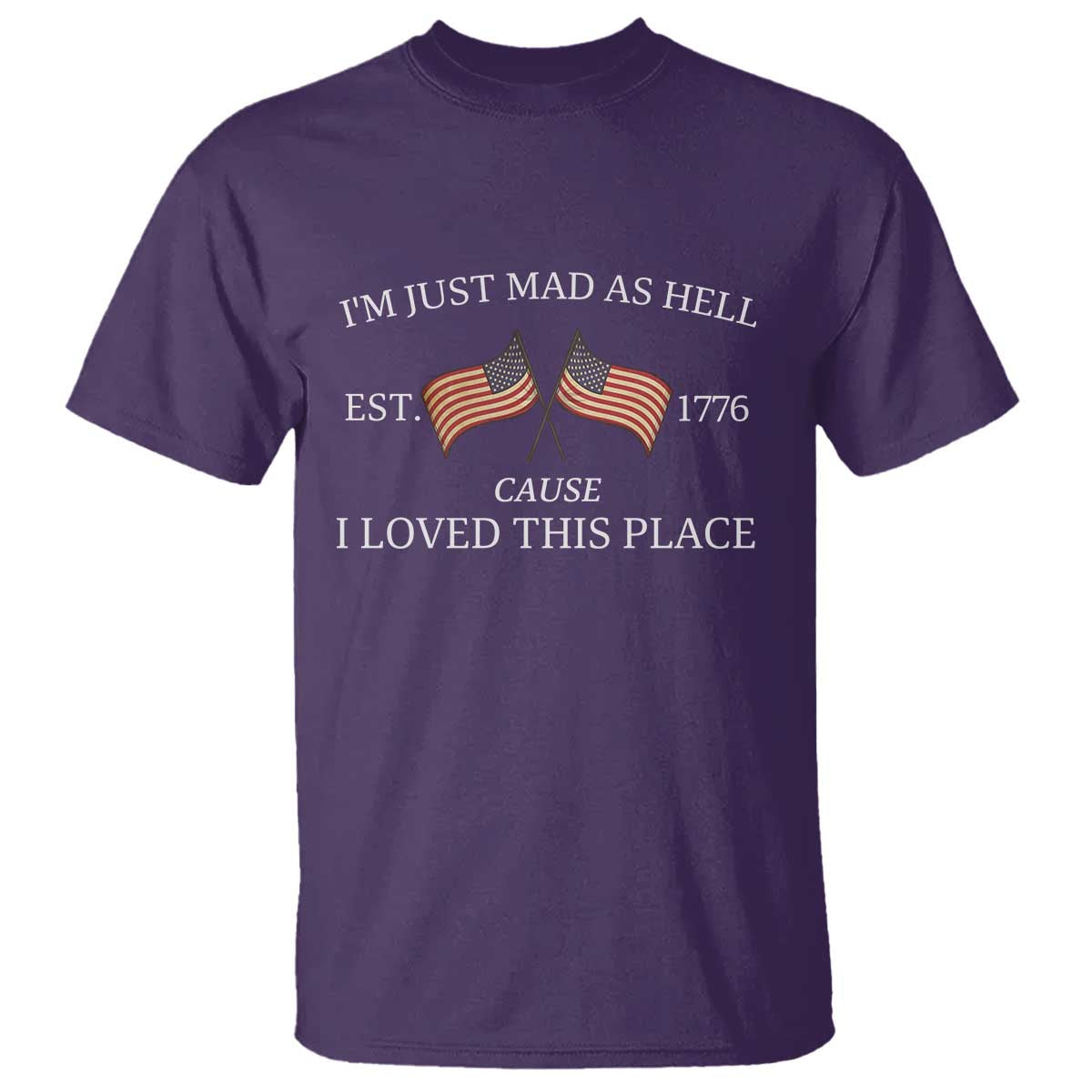 Mad As Hell Est 1776 T Shirt Cause I Loved This Place Patriotic American Flag Retro TS02 Purple Print Your Wear